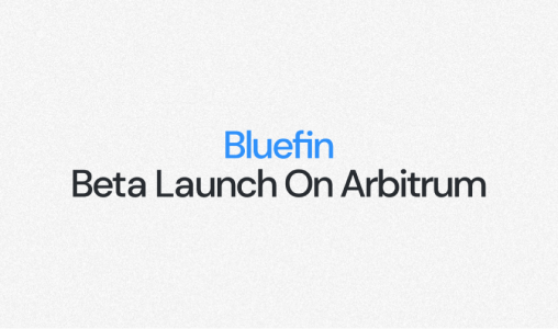 Bluefin Beta Launch on Arbitrum